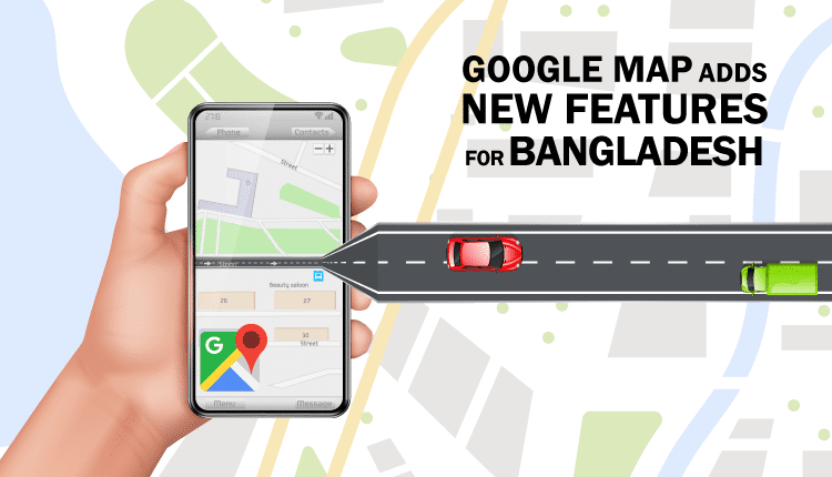 Do You Know About The Latest 3 Features Of Google Maps For Bangladesh?- Find Out!-Markedium