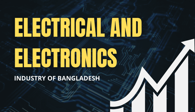The Rapid Rise of Electronics industry in Bangladesh-Markedium