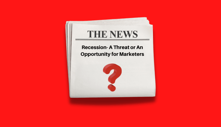 Economic Recession | A Threat Or An Opportunity For Brands?-Markedium