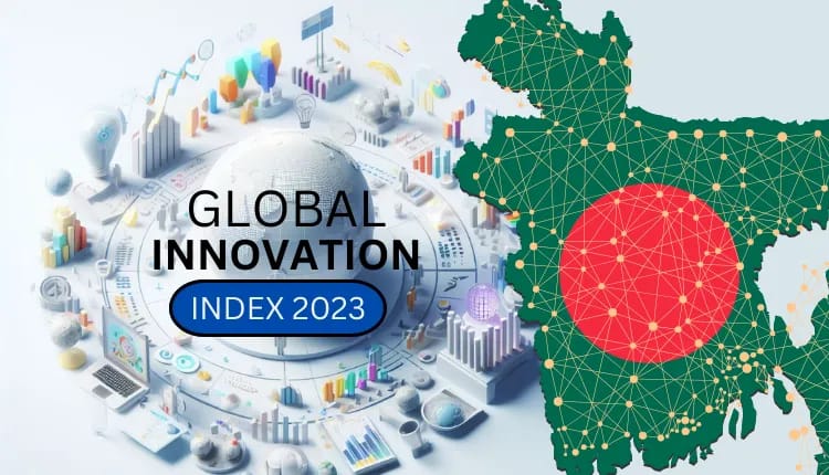 ‘Global Innovation Index 2023’ Ranking : Bangladesh Drops Three Positions-Markedium